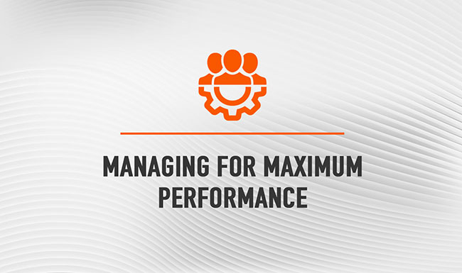 Managing For Maximum Performance
