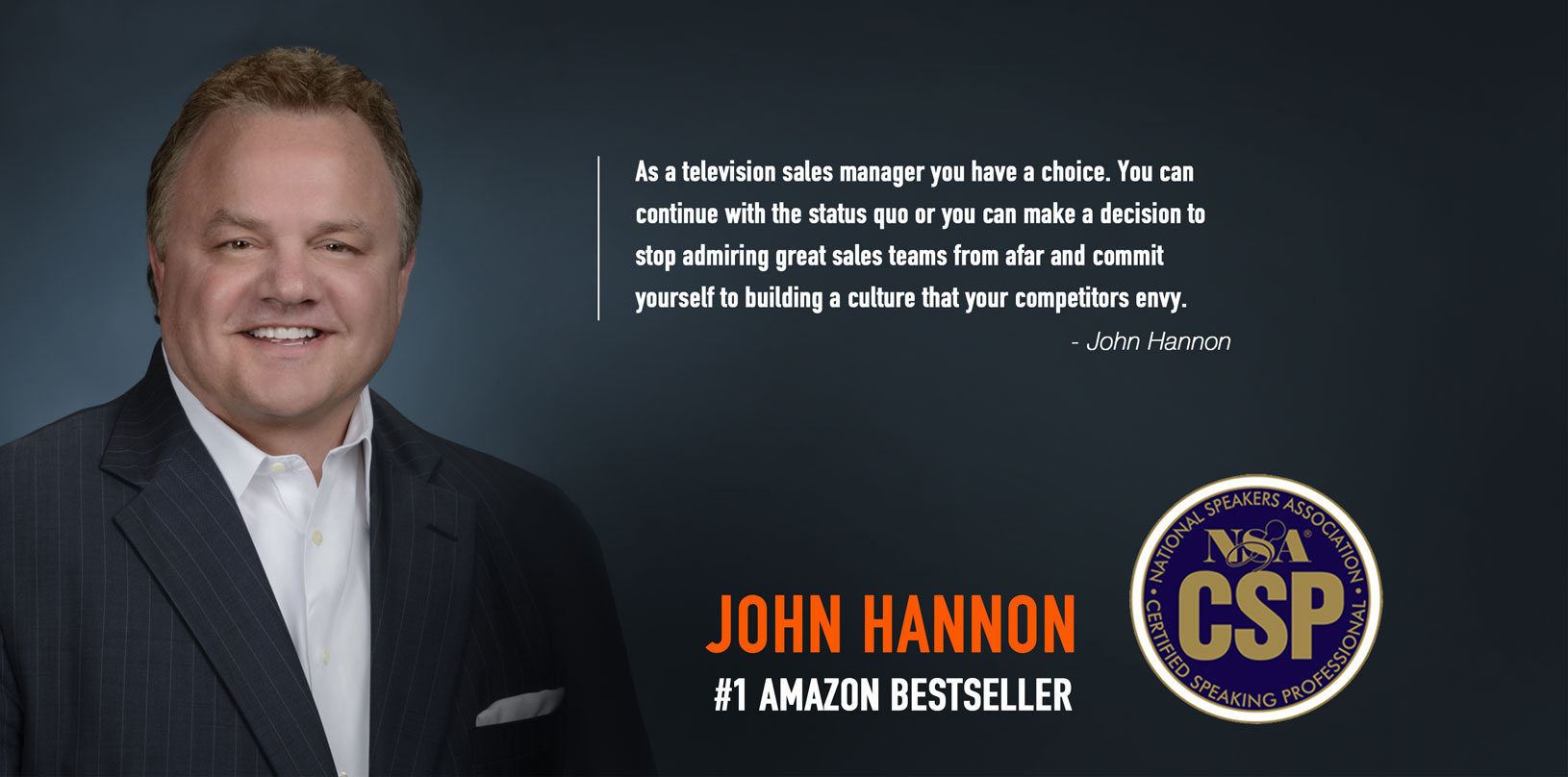 As a television sales manager you have a choice. You can continue with the status quo or you can make a decision to stop admiring great sales teams from afar and commit yourself to building a culture that your competitors envy.- John Hannon